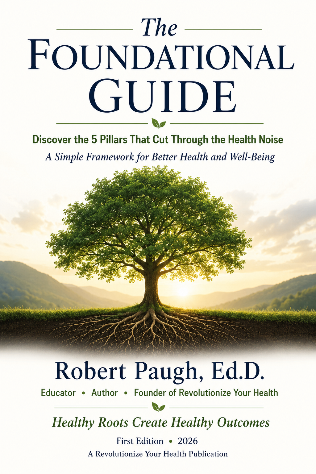 Healthy roots, thriving well-being The Foundational Guide by Robert Paugh, Ed.D., introducing the Five Pillars of Wellness
